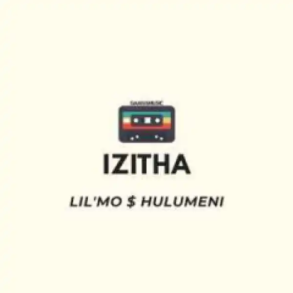 Lil’Mo - Izitha ft. Hulumeni
